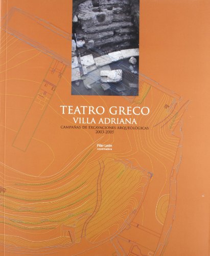 TEATRO GRECO: VILLA ADRIANA. CAMPAÑAS DE EXCAVACIONES ARQUEOLOGICAS, 2003-2005