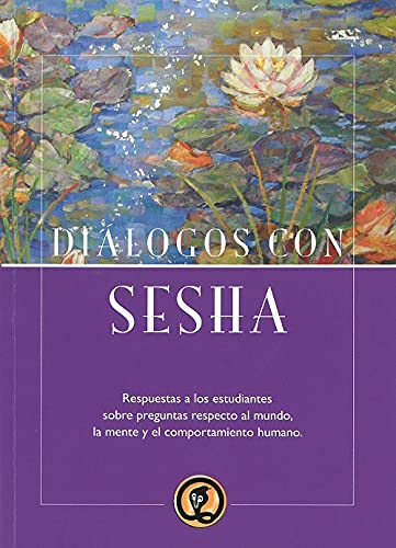 Imagen de archivo de DILOGOS CON SESHA: RESPUESTAS A LOS ESTUDIANTES SOBRE PREGUNTAS RESPECTO AL MUNDO, LA MENTE Y EL COMPORTAMIENTO HUMANO a la venta por KALAMO LIBROS, S.L.