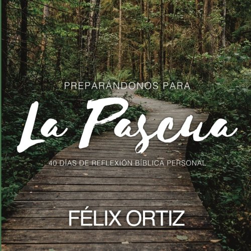 Stock image for Preparndonos para la Pascua: 40 das de reflexin bblica personal (Spanish Edition) for sale by GF Books, Inc.