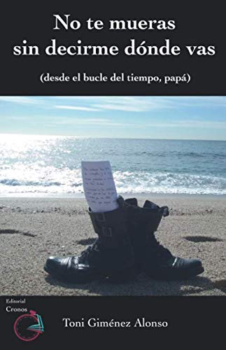 Stock image for No te mueras sin decirme dnde vas: Desde el bucle del tiempo, pap for sale by Revaluation Books