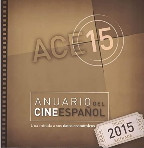 Stock image for Anuario del cine espaol 2015 - ACE 15: Una mirada a sus datos econmicos for sale by AG Library