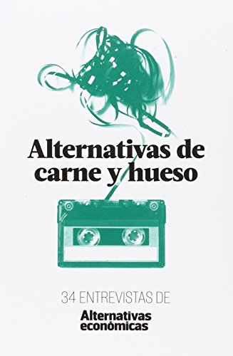 Stock image for ALTERNATIVAS DE CARNE Y HUESO: 34 ENTREVISTAS DE ALTERNATIVAS ECONMICAS for sale by KALAMO LIBROS, S.L.
