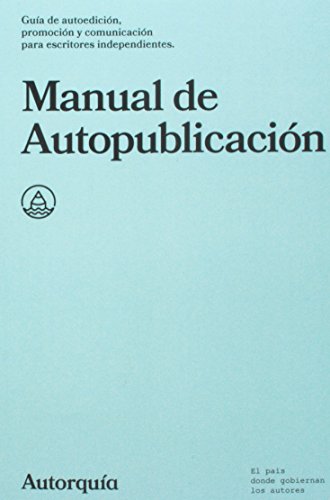 Imagen de archivo de Manual de Autopublicacion: Guia de autoedicion, promocion y comunicacion para escritores independientes (Manuales) (Spanish Edition) a la venta por Bookmonger.Ltd