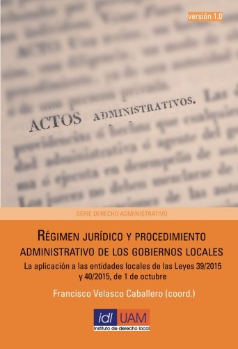 Beispielbild fr Rgimen jurdico y procedimiento administrativo de los gobiernos locales: La aplicacin a las entidades locales de las Leyes 39/2015 y 40/2015, de 1 de octubre (Serie de Derecho Administrativo) zum Verkauf von Revaluation Books