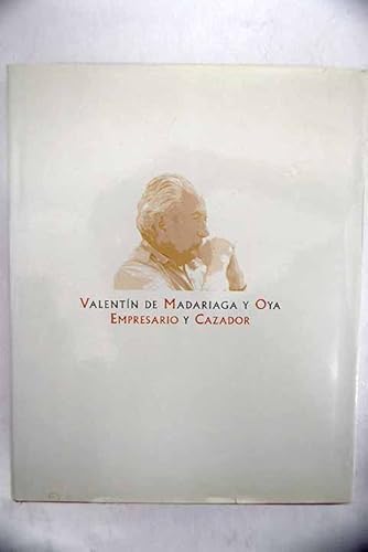 Imagen de archivo de VALENTN DE MADARIAGA Y OYA EMPRESARIO Y CAZADOR a la venta por Librera Rola Libros