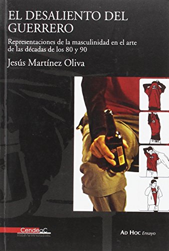 Stock image for El desaliento del guerrero: representaciones de la masculinidad en el arte de las dcadas de los 80 y 90 for sale by AG Library