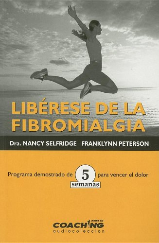 Stock image for Liberese De La Fibromialgia/ Freedom from Fibromyalgia: Programa Demostrado De 5 Semanas Para Vencer El Dolor (Jorge Lis Coaching) (Spanish Edition) for sale by Midtown Scholar Bookstore
