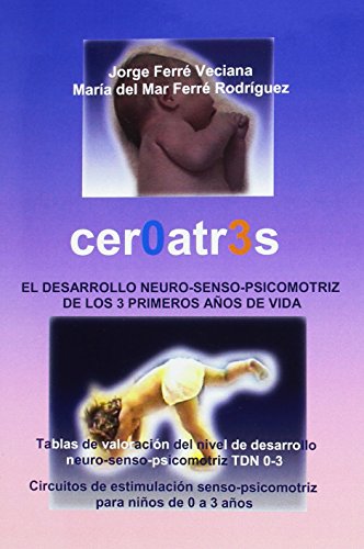 9788460980988: Cer0atr3s / Zero to Three: El Desarrollo Neruro-senso-psicomotriz De Los 3 Primeros Anos De Vida