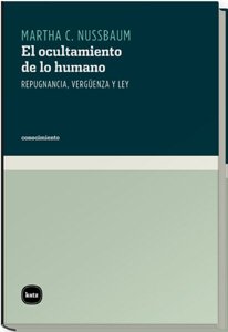 El ocultamiento de lo humano: Repugnancia, vergÃ¼enza y ley (9788460983545) by Nussbaum, Martha C.