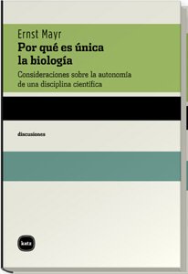 Por quÃ© es Ãºnica la biologÃ­a: Consideraciones sobre la autonomÃ­a de una disciplina cientÃ­fica (Spanish Edition) (9788460983569) by Mayr, Ernst