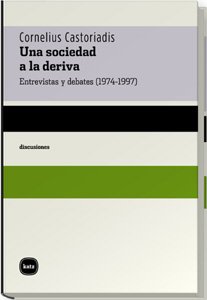 Una sociedad a la deriva: Entrevistas y debates (1974-1997) (9788460983613) by Castoriadis, Cornelius