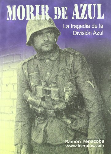 Imagen de archivo de MORIR DE AZUL/LA TRAGEDIA DE LA DIVISION AZUL a la venta por Hilando Libros