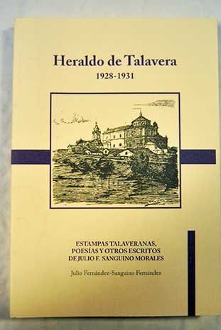 9788461133291: Heraldo de Talavera: (1928-1931) : estampas talaveranas, poesas y otros escritos de Julio F. Sanguino Morales