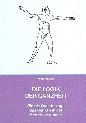 Imagen de archivo de Die Logik der Ganzheit - Wie die Quantenlogik die Medizin verndert a la venta por medimops