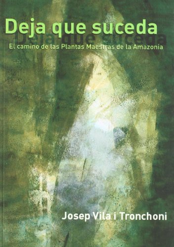 Stock image for Deja que suceda : el camino de las plantas maestras de la Amazona for sale by medimops
