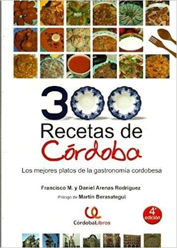 9788461182732: 300 RECETAS DE CRDOBA: LOS MEJORES PLATOS TPICOS DE LA GASTRONOMA T