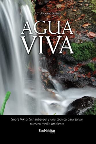 9788461251810: Agua Viva: Sobre Viktor Schauberger y una tcnica para salvar nuestro medio ambiente