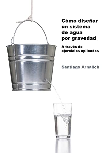 Beispielbild fr Como Disear un Sistema de Agua por Gravedad: A traves de ejercicios aplicados (Spanish Edition) zum Verkauf von Lucky's Textbooks