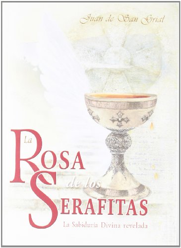 La rosa de los serafitas : la sabiduría divina revelada - Bereslavskiy, Yohann; Rubira Iiesa, Luis; Tolokonnikov, Teo Nicolay