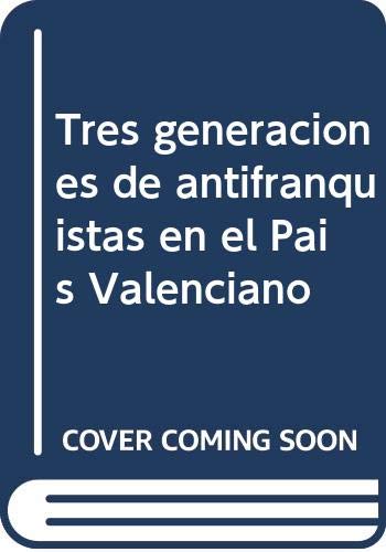 Imagen de archivo de Tres generaciones de antifranquistas en el Pas Valenciano abajo la dictadura! a la venta por MARCIAL PONS LIBRERO