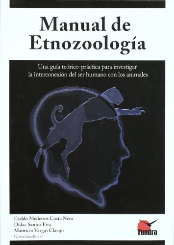 Imagen de archivo de MANUAL DE ETNOZOOLOGIA: Una gua terico-prctica para investigar la interconexin del ser humano con los animales a la venta por KALAMO LIBROS, S.L.