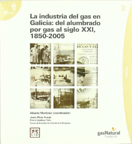 Imagen de archivo de LA INDUSTRIA DEL GAS EN GALICIA: DEL ALUMBRADO POR GAS AL SIGLO XXI, 1850-2005 a la venta por Librerias Prometeo y Proteo