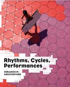 Rhythms, Cycles, Performances: Ceramics in Architecture (9788461394050) by Salazar, Jaime; Sakamoto, Tomoko