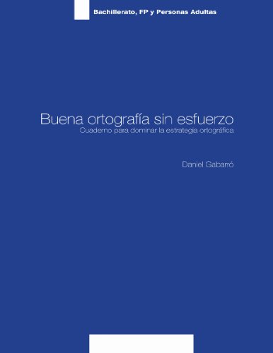 Buena ortografía sin esfuerzo : bachillerato y personas adultas : cuaderno para dominar la estrategia ortográfica (Paperback) - Daniel Gabarro Berbegal
