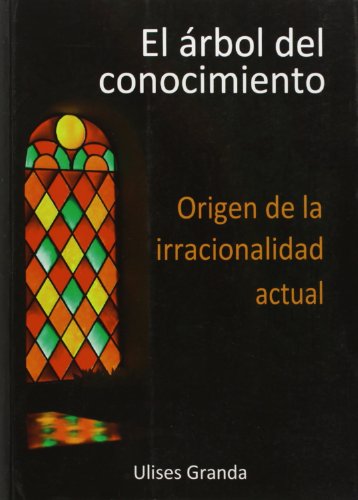 EL ARBOL DEL CONOCIMIENTO. ORIGENES DE LA IRRACIONALIDAD ACTUAL