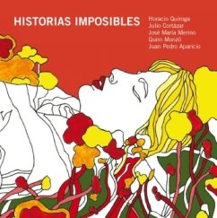 Historias imposibles. Incluye CD con la lectura de los relatos (Spanish Edition) (9788461438518) by Horacio Quiroga; Julio Cortazar; Jose Maria Merino; Quim Monzo; Juan Pedro Aparicio
