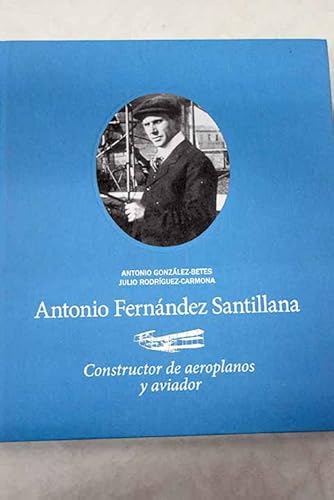 Imagen de archivo de Antonio Fernndez Santillana: constructor de aeroplanos y aviador a la venta por LibroUsado | TikBooks