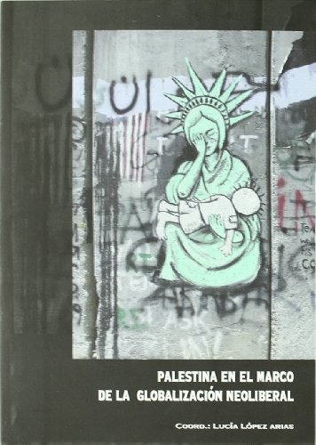 Imagen de archivo de PALESTINA EN EL MARCO DE LA GLOBALIZACION NEOLIBERAL a la venta por KALAMO LIBROS, S.L.