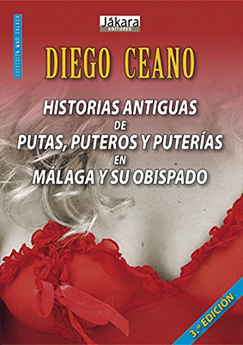Stock image for HISTORIAS ANTIGUAS DE PUTAS, PUTEROS Y PUTERIAS EN MALAGA Y SU OBISPADO for sale by KALAMO LIBROS, S.L.