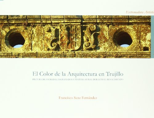 9788461465521: El color de la arquitectura en Trujillo. pintura de fachadas, esgrafiados y pintura mural