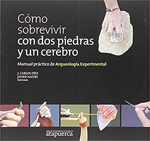 Beispielbild fr Cmo sobrevivir con dos piedras y un cerebro : manual prctico de arqueologa experimental zum Verkauf von medimops