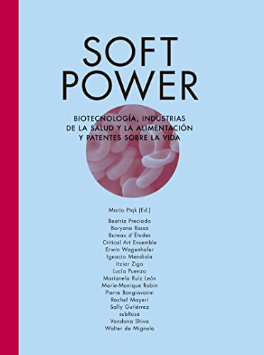 Imagen de archivo de SOFT POWER: biotecnologa, industrias de la salud y alimentacin y patentes sobre la vida a la venta por KALAMO LIBROS, S.L.