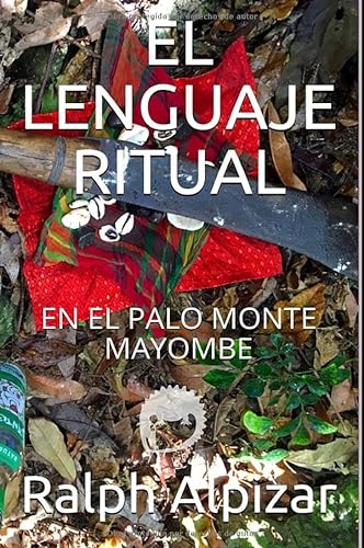 9788461564941: EL LENGUAJE RITUAL: EN EL PALO MONTE MAYOMBE (Colección  Maiombe) (Spanish Edition) - Alpizar, Ralph; Calleja, Guillermo: 8461564944  - AbeBooks
