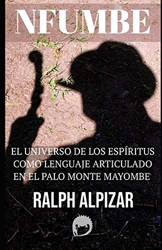 Imagen de archivo de NFUMBE: EL UNIVERSO DE LOS ESPRITUS COMO LENGUAJE ARTICULADO (Coleccin Maiombe) (Spanish Edition) a la venta por GF Books, Inc.