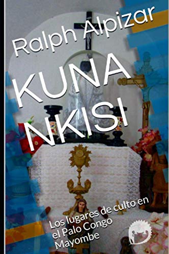Imagen de archivo de KUNA NKISI: Los lugares de culto en el Palo Congo Mayombe (Coleccin Maiombe) a la venta por Revaluation Books