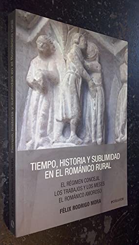 Imagen de archivo de Tiempo, historia y sublimidad en el Romnico rural: El rgimen concejil, los trabajos y los meses, el Romnico amoroso a la venta por Iridium_Books