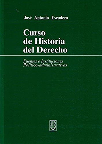 Curso de historia del derecho : fuentes e instituciones político-administrativas - Escudero, José Antonio