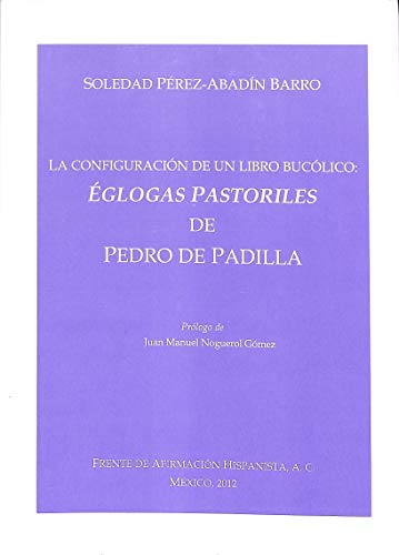 9788461601097: LA CONFIGURACIN DE UN LIBRO BUCLICO GLOGAS PASTORILES DE PEDRO DE PADILLA