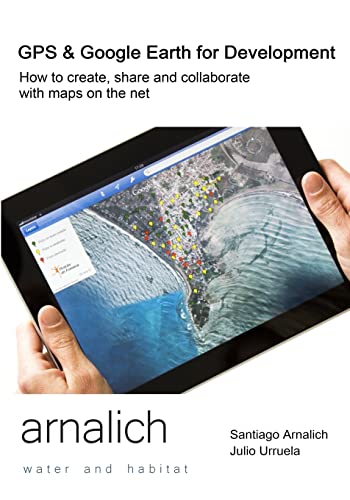 Beispielbild fr GPS and Google Earth for Development: How to create, share and collaborate with maps on the net zum Verkauf von Red's Corner LLC