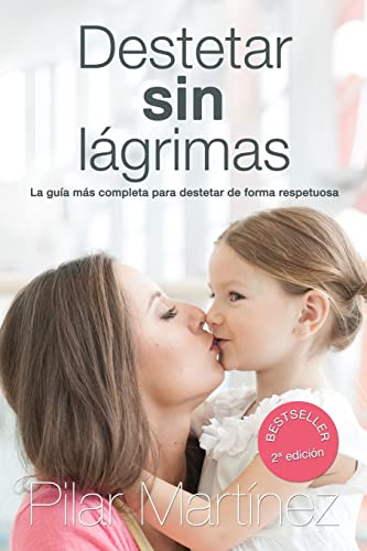 Stock image for Destetar sin Lagrimas: La Guia Mas Completa para Destetar de Forma Respetuosa (Spanish Edition) for sale by GF Books, Inc.