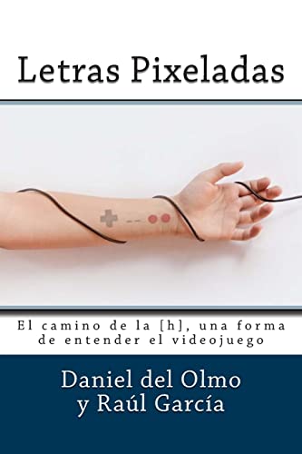 Stock image for Letras Pixeladas: El camino de la [h], una forma de entender el videojuego (Spanish Edition) for sale by GF Books, Inc.