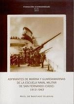 Imagen de archivo de Aspirantes de marina y guardiamarinas de la Escuela Naval Militar de San Fernando (Cdiz), 1913-1943 a la venta por AG Library