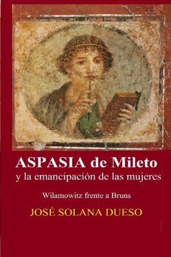 Stock image for Aspasia de Mileto y la emancipacion de las mujeres: Wilamowitz frente a Bruns for sale by Revaluation Books