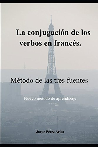 Stock image for LA CONJUGACI"N DE LOS VERBOS EN FRANC S: M todo de las tres fuentes (Spanish Edition) for sale by ThriftBooks-Dallas