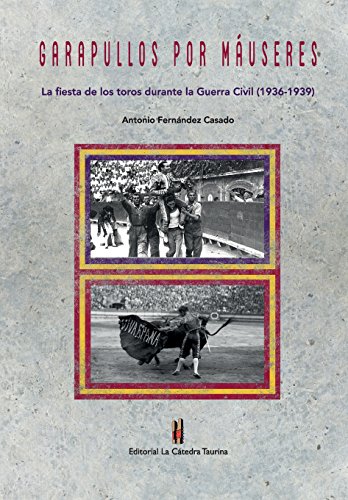 Imagen de archivo de Garapullos Por Mauseres: La Fiesta de Los Toros Durante La Guerra Civil, 1936-1939 -Language: spanish a la venta por GreatBookPrices