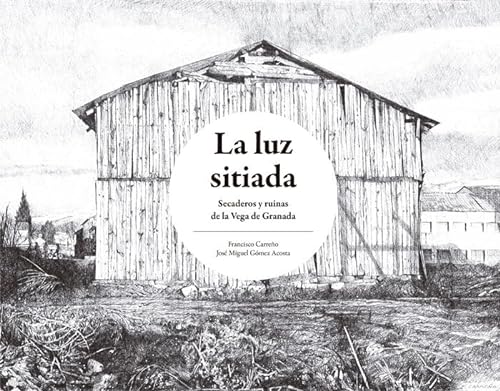 Beispielbild fr La luz sitiada: Secaderos y ruinas de la Vega de Granada zum Verkauf von AG Library